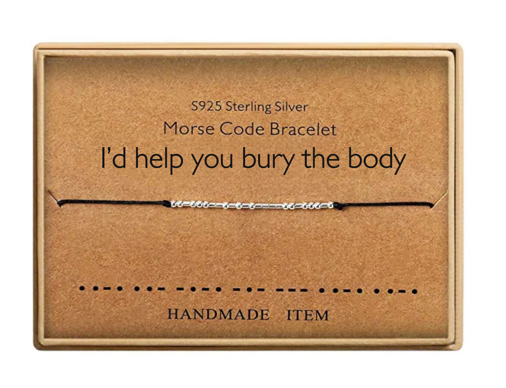 I'd Help You Bury the Body Morse Code Bracelet